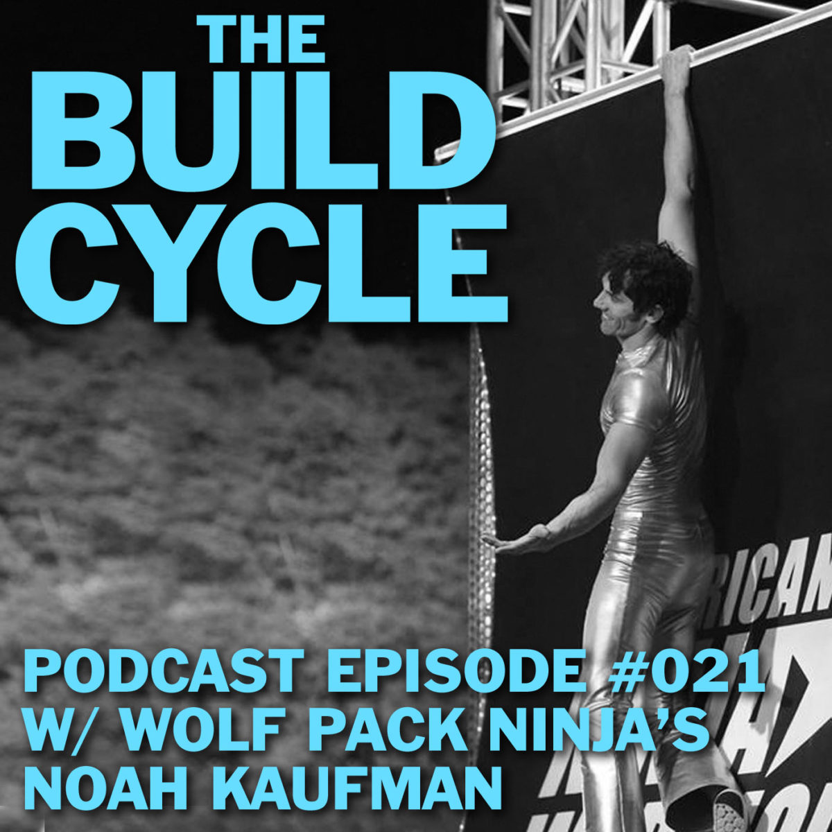 The Build Cycle Podcast #021 – Wolfpack Ninja Tour’s Noah Kaufman
